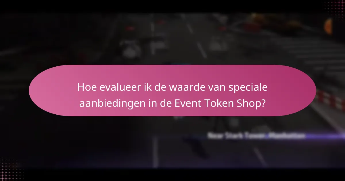 Hoe evalueer ik de waarde van speciale aanbiedingen in de Event Token Shop?