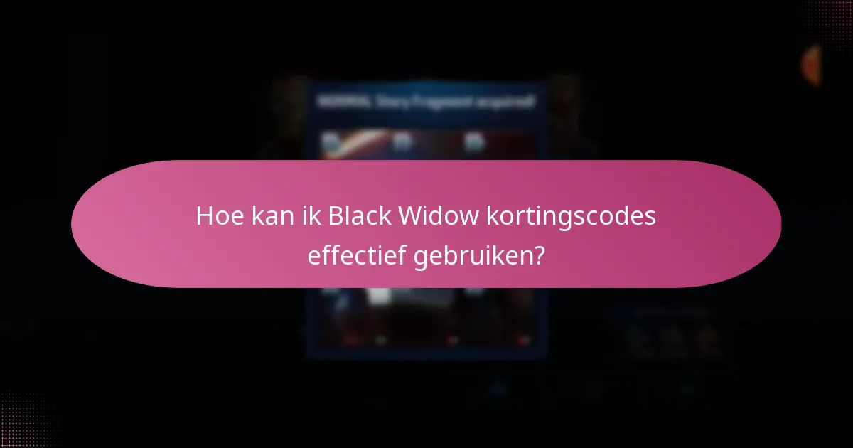 Hoe kan ik Black Widow kortingscodes effectief gebruiken?