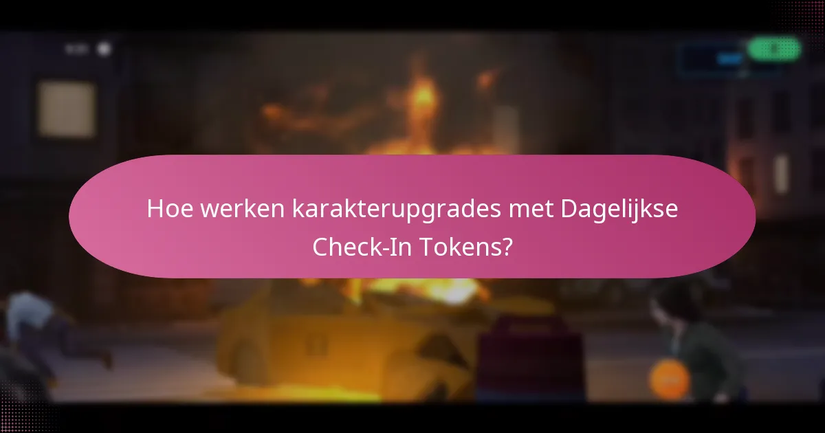 Hoe werken karakterupgrades met Dagelijkse Check-In Tokens?