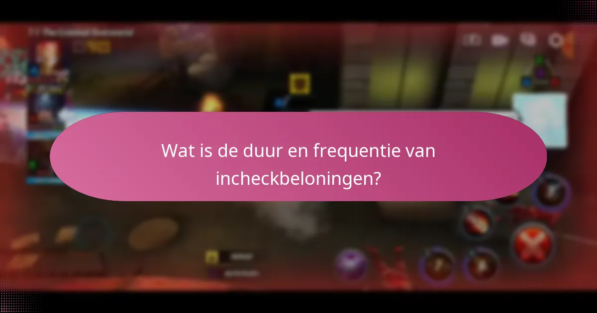 Wat is de duur en frequentie van incheckbeloningen?
