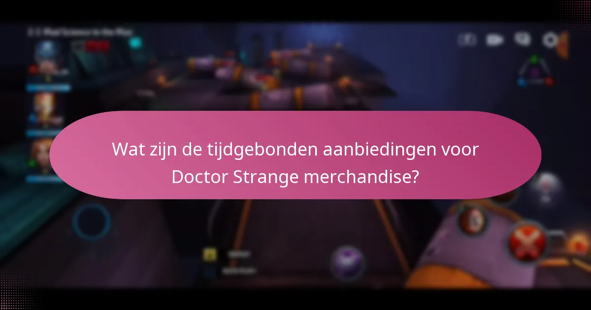 Wat zijn de tijdgebonden aanbiedingen voor Doctor Strange merchandise?